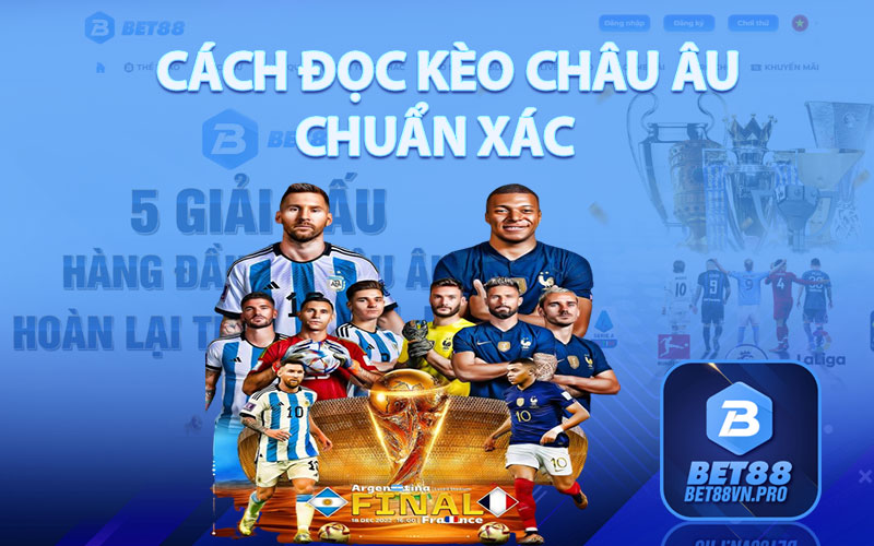 Kèo Châu Âu - Cách Đọc Kèo Châu Âu Chuẩn Xác Tại Bet88