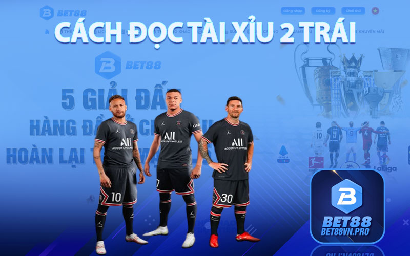 Tài Xỉu 2 - Bí Quyết Chơi Kèo Tài Xỉu 2 Trái Đỉnh Cao Tại Bet88