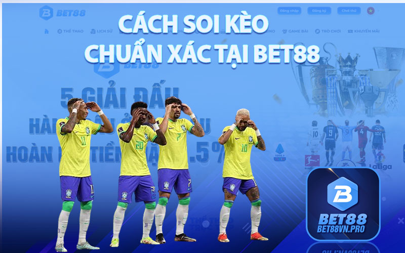 Soi Kèo - Hướng Dẫn Soi Kèo Từ A - Z Tại Nhà Cái Bet88