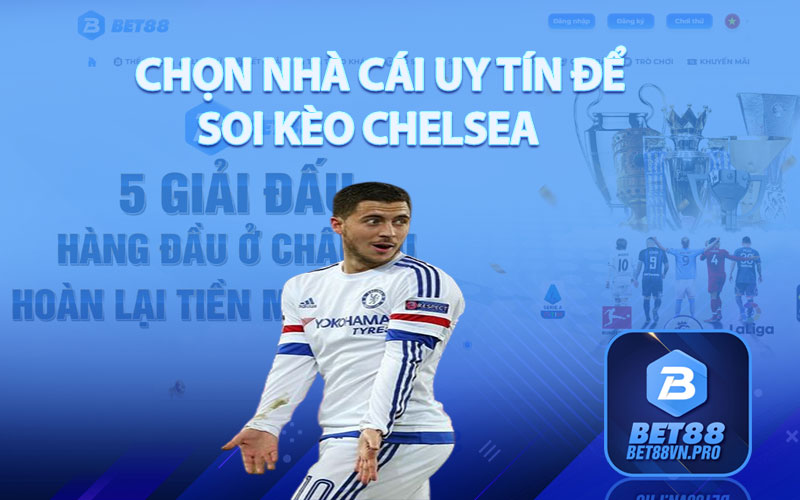 Soi Kèo Chelsea - Cách Soi Kèo Đỉnh Cao Tại Nhà Cái Bet88