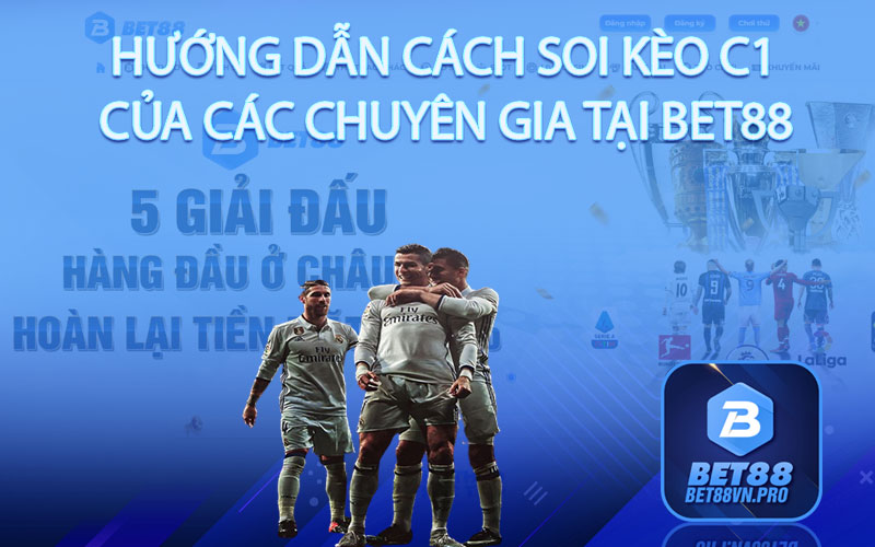 Kèo C1 - Hướng Dẫn Soi Kèo C1 Chuẩn Xác Tại Bet88