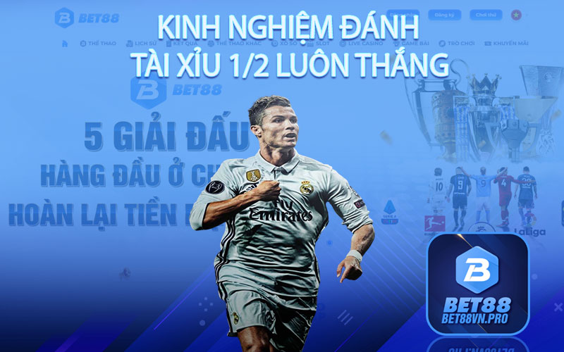 Tài Xỉu 1/2 - Nhận Định Soi Kèo Cực Đỉnh Tại Bet88