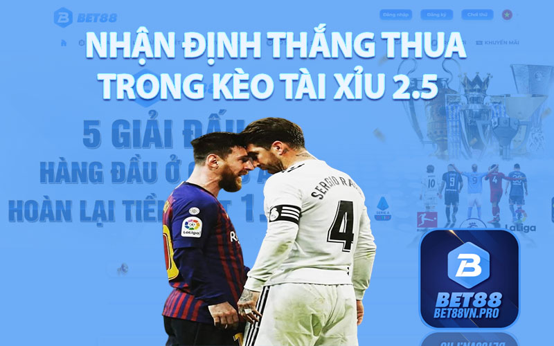 Tài Xỉu 2.5 - Soi Kèo Tài Xỉu Hiệu Quả Tại Nhà Cái Bet88