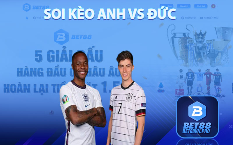 Soi Kèo Anh vs Đức - Nhận Định Soi Kèo Tại Nhà Cái Bet88