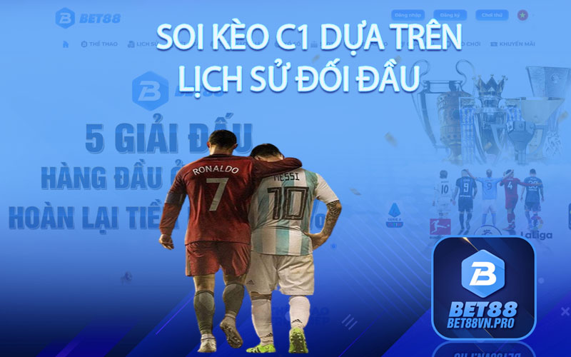 Kèo C1 - Hướng Dẫn Soi Kèo C1 Chuẩn Xác Tại Bet88