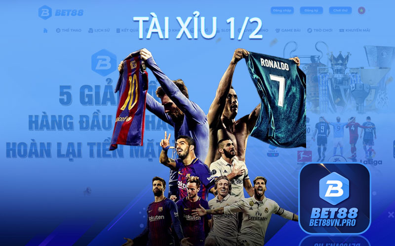Tài Xỉu 1/2 - Nhận Định Soi Kèo Cực Đỉnh Tại Bet88