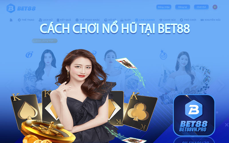 Cách Chơi Nổ Hũ Tại Bet88 - Hướng Dẫn Cách Chơi Chuẩn Xác