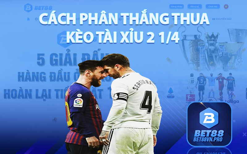 Tài Xỉu 2 1/4 - Bí Quyết Chơi Kèo Tài Xỉu Hiệu Quả Tại Bet88