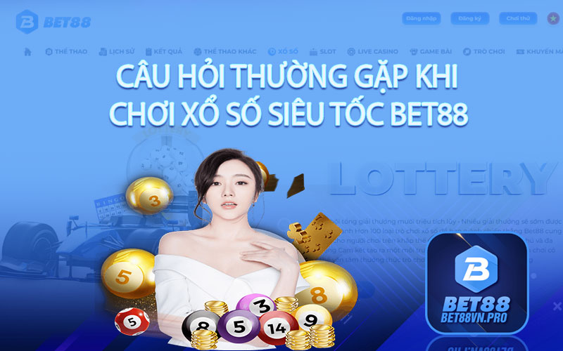 Xổ Số Siêu Tốc Bet88 - Trải Nghiệm Độc Đáo và Hấp Dẫn