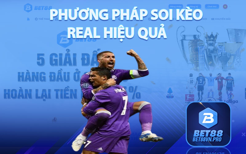 Soi Kèo Real - Cách Soi Kèo Real Chuẩn Xác Tại Nhà Cái Bet88