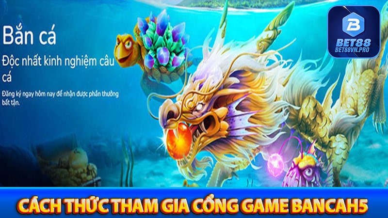 Bancah5 khám phá cổng game bắn cá vàng đổi thưởng 2026 - BET88VN.PRO