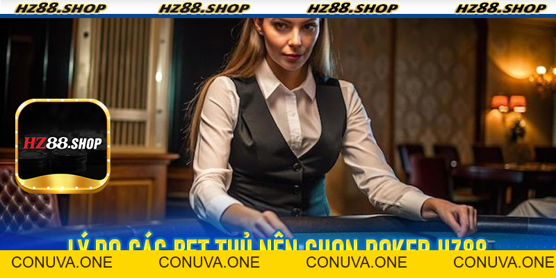 Poker Hz88 - Thế Giới Ưu Đãi Của Nhà Cái Đỉnh Cao Cùng Game Bài Hấp Dẫn - BET88VN.PRO